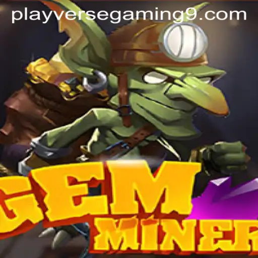 Unlock the Thrills of GemMiner with PLAYVERSE GAMING