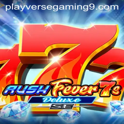 Unveiling RushFever7sDeluxeSE: A Thrilling Adventure by PLAYVERSE GAMING